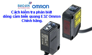 Cách nhận biết dòng cảm biến quang E3Z của Omron chính hãng